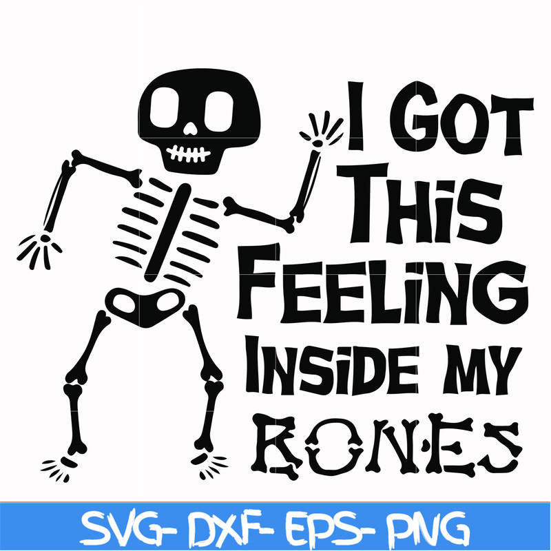 HLW22072013-I got this feeling inside my bones svg, skeleton svg, halloween svg, png, dxf, eps digital file HLW2207213.jpg