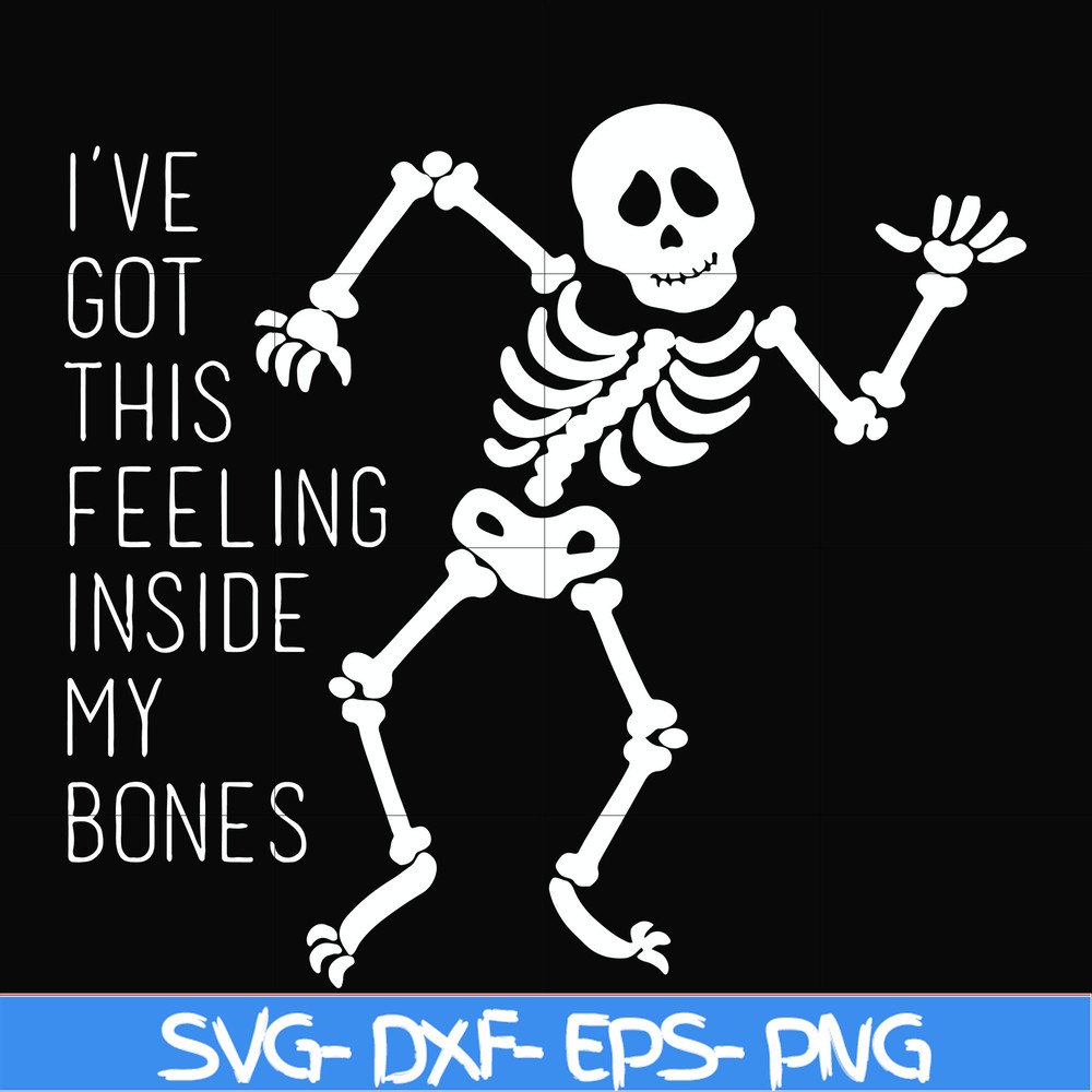 HLW2207209-Ive got this feeling inside my bones svg, skeleton svg, halloween svg, png, dxf, eps digital file HLW2207209.jpg