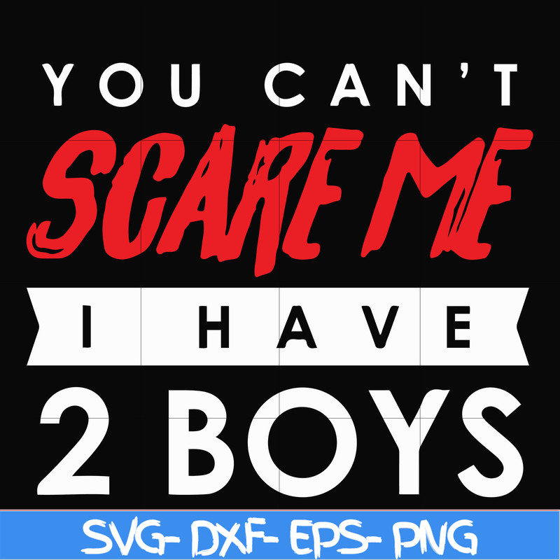 HLW23072017-You cant scare me i have 2 boys, halloween svg, png, dxf, eps digital file HLW2307217.jpg