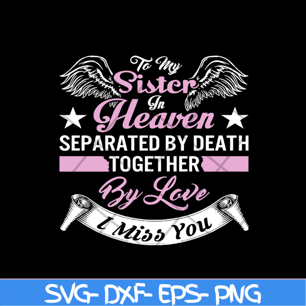 MTD02042117-To my sister in heaven separated by death together by love i miss you svg, Mother's day svg, eps, png, dxf digital file MTD02042117.jpg