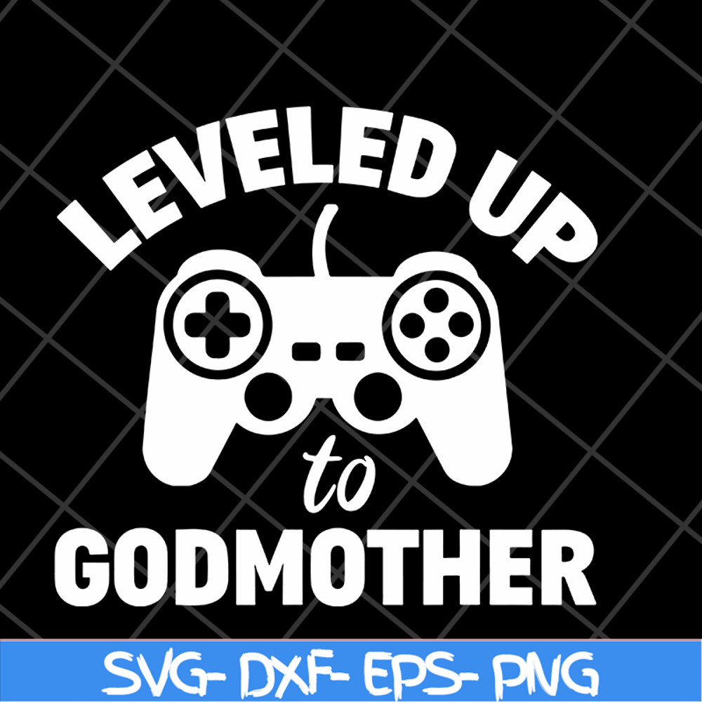 MTD03042118-Leveled up to godmother svg, Mother's day svg, eps, png, dxf digital file MTD03042118.jpg