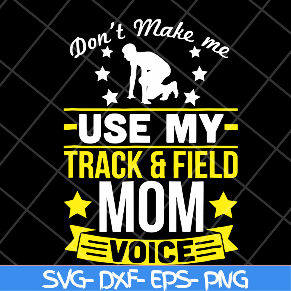 MTD03042123-Don't make me use my track & field mom voive svg, Mother's day svg, eps, png, dxf digital file MTD03042123.jpg