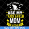 MTD03042123-Don't make me use my track & field mom voive svg, Mother's day svg, eps, png, dxf digital file MTD03042123.jpg