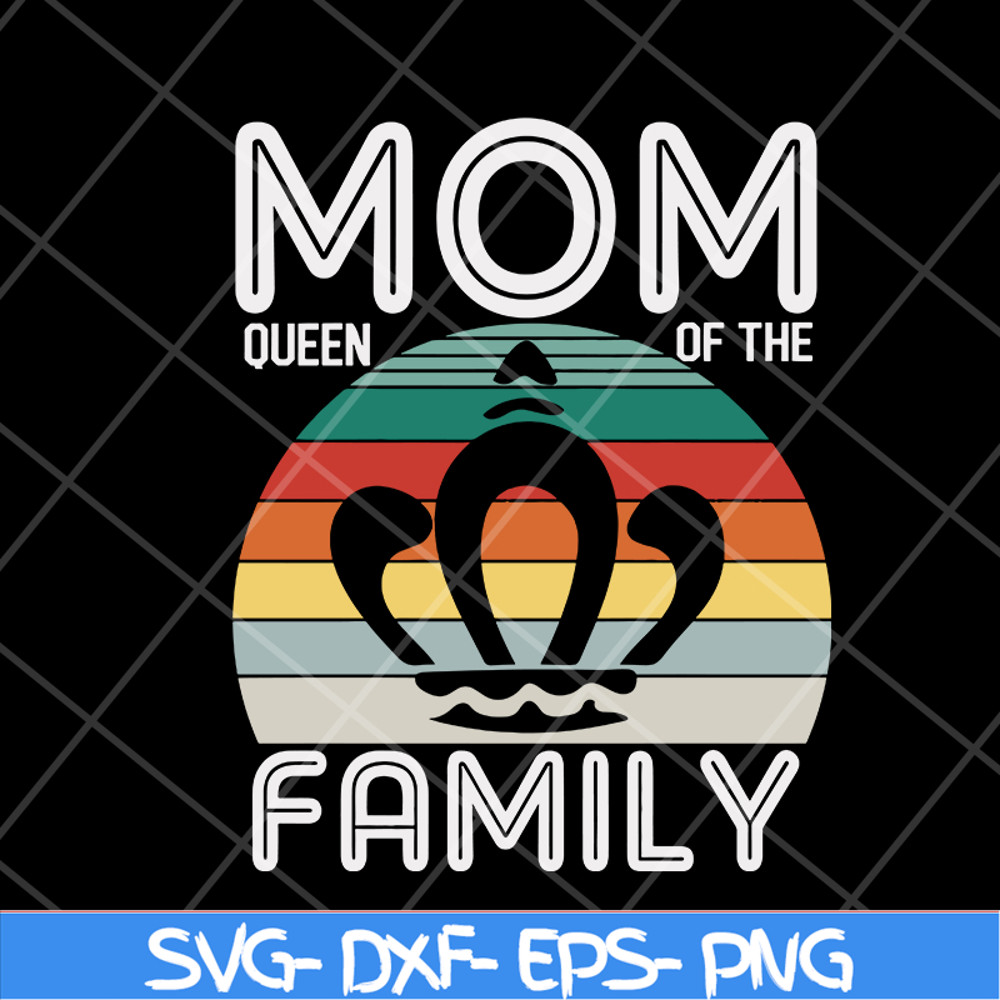 MTD05042132-Mom queen of the family svg, Mother's day svg, eps, png, dxf digital file MTD05042132.jpg