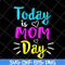 MTD13042134-Today is mom day svg, Mother's day svg, eps, png, dxf digital file MTD13042134.jpg