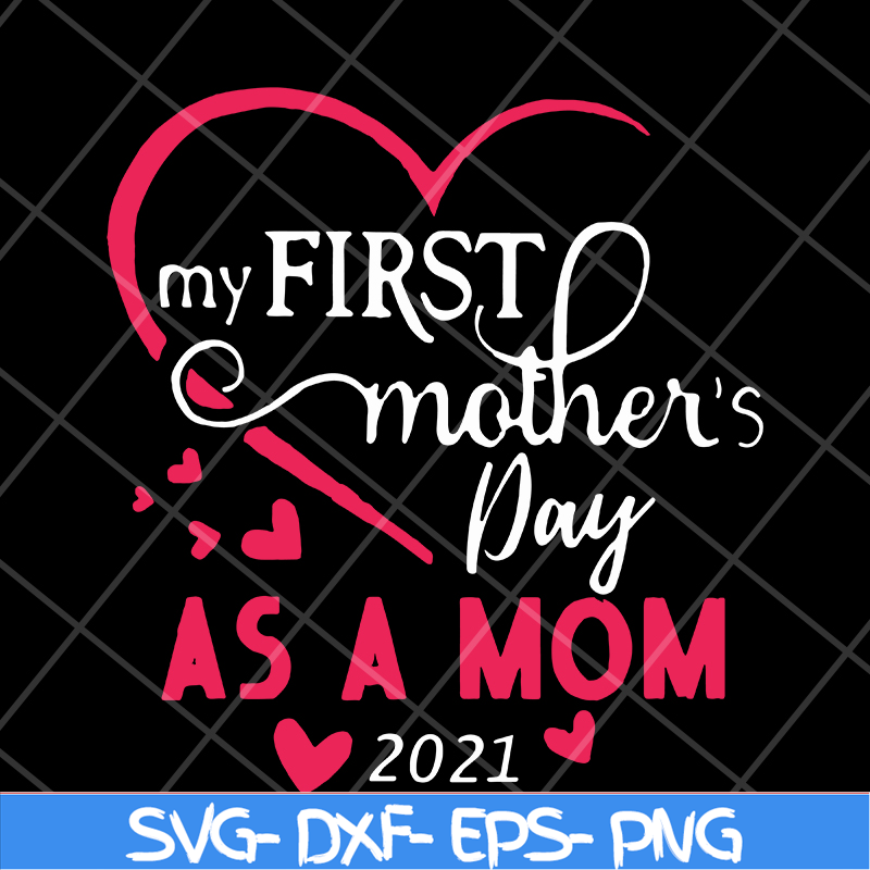 MTD15042118-My first mother's day as a mom 2021 svg, Mother's day svg, eps, png, dxf digital file MTD15042118.jpg