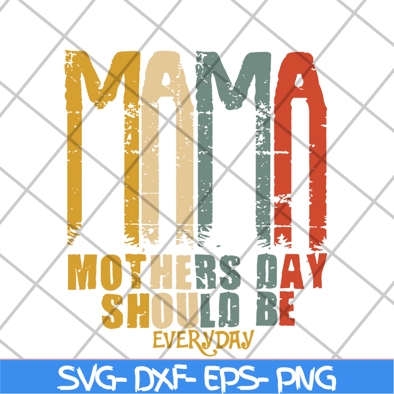 MTD16042115-Mama mother's day should be svg, Mother's day svg, eps, png, dxf digital file MTD16042115.jpg