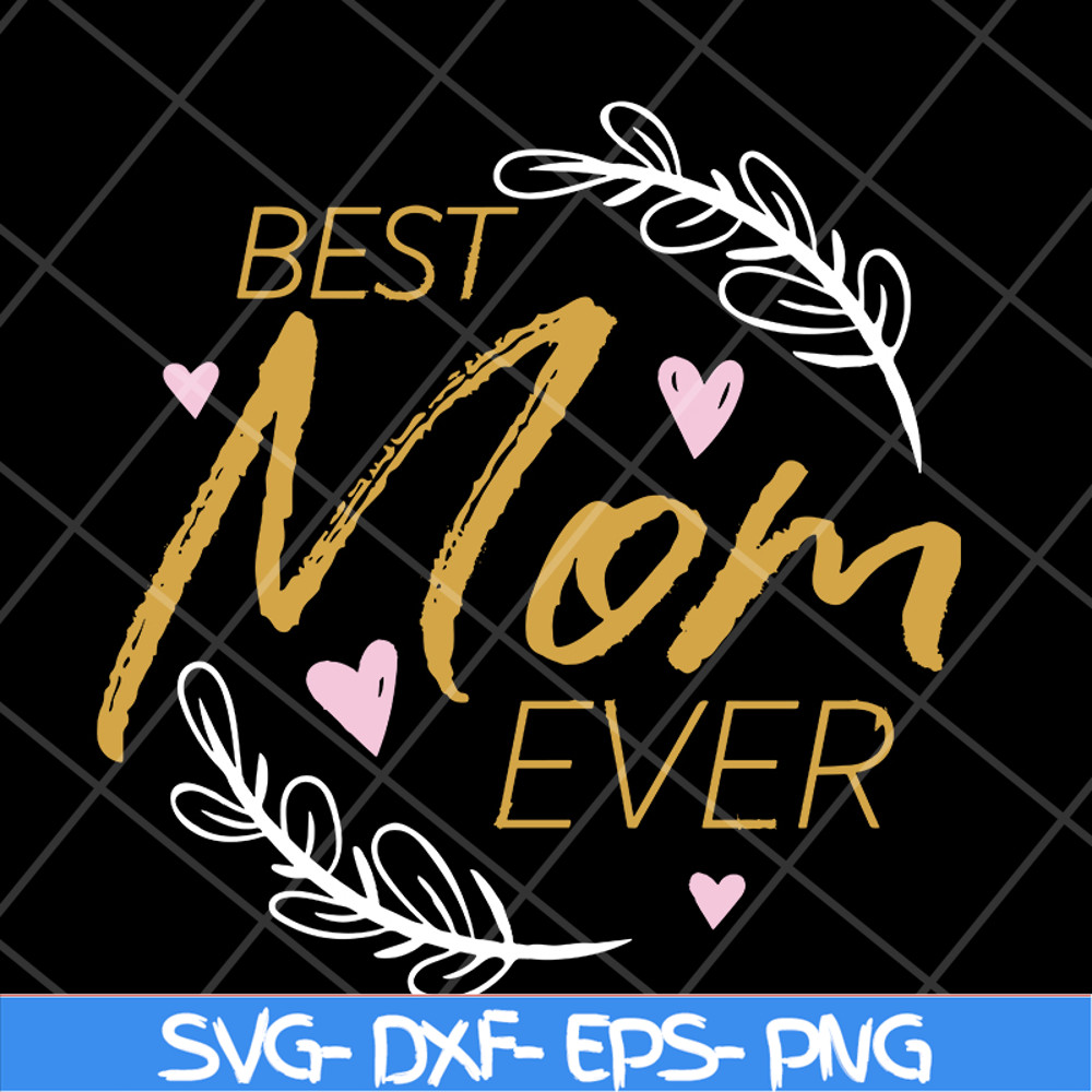 MTD16042116-Best mom ever svg, Mother's day svg, eps, png, dxf digital file MTD16042116.jpg