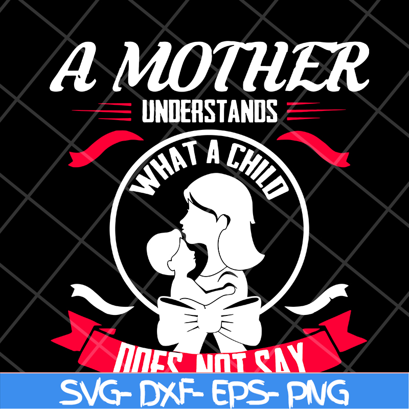 MTD16042121-A mother understands svg, Mother's day svg, eps, png, dxf digital file MTD16042121.jpg
