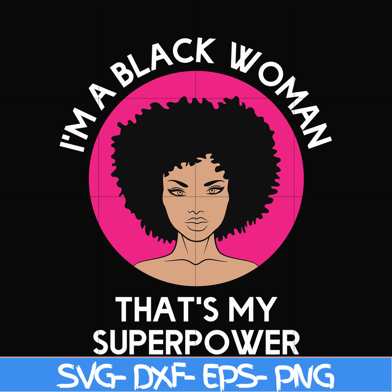 OTH0011-i am a black woman, that is my superpower svg, black woman svg, png, dxf, eps digital file OTH0011.jpg