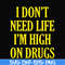 OTH0026-I don't need life i'm high on drugs svg, png, dxf, eps digital file OTH0026.jpg