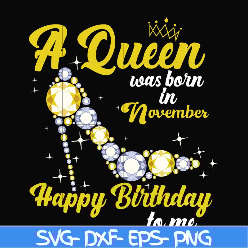 BD0023-A queen was born in November svg, birthday svg, queens birthday svg, queen svg, png, dxf, eps digital file BD0023.jpg