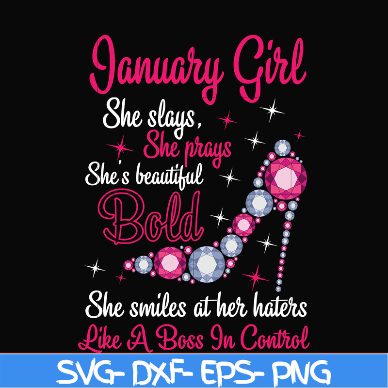 BD0038-January girl she slays, she prays she's beautiful bold she smiles at her haters like a boss in control svg, birthday svg, png, dxf, eps digital file BD00