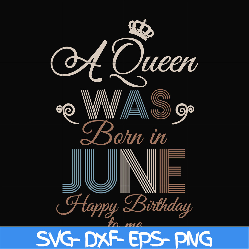 BD0078-A Queen Was Born In June Happy Birthday To Me svg, png, dxf, eps digital file BD0078.jpg
