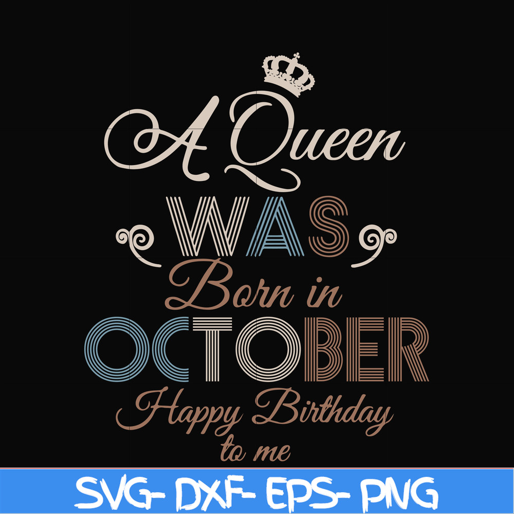 BD0081-A Queen Was Born In October Happy Birthday To Me svg, png, dxf, eps digital file BD0081.jpg