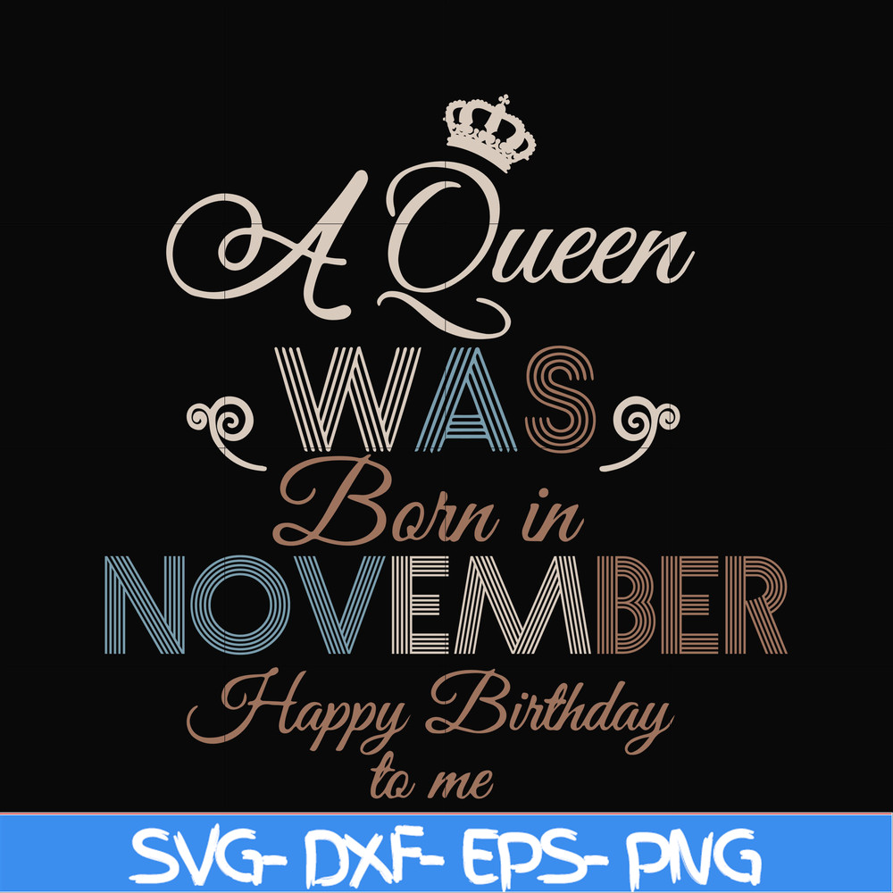 BD0082-A Queen Was Born In November Happy Birthday To Me svg, png, dxf, eps digital file BD0082.jpg