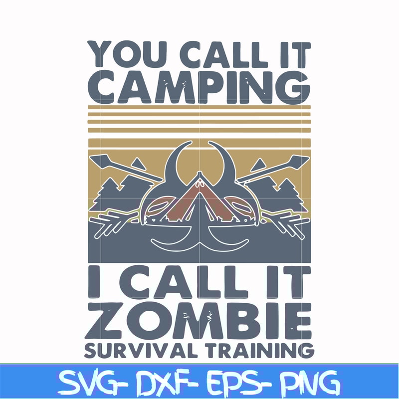 CMP079-You call it camping i call it zombie survival training svg, png, dxf, eps digital file CMP079.jpg