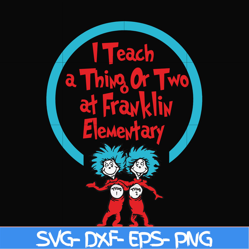 DR00010-I teach a thing or two at Franklin elementary svg, png, dxf, eps file DR00010.jpg