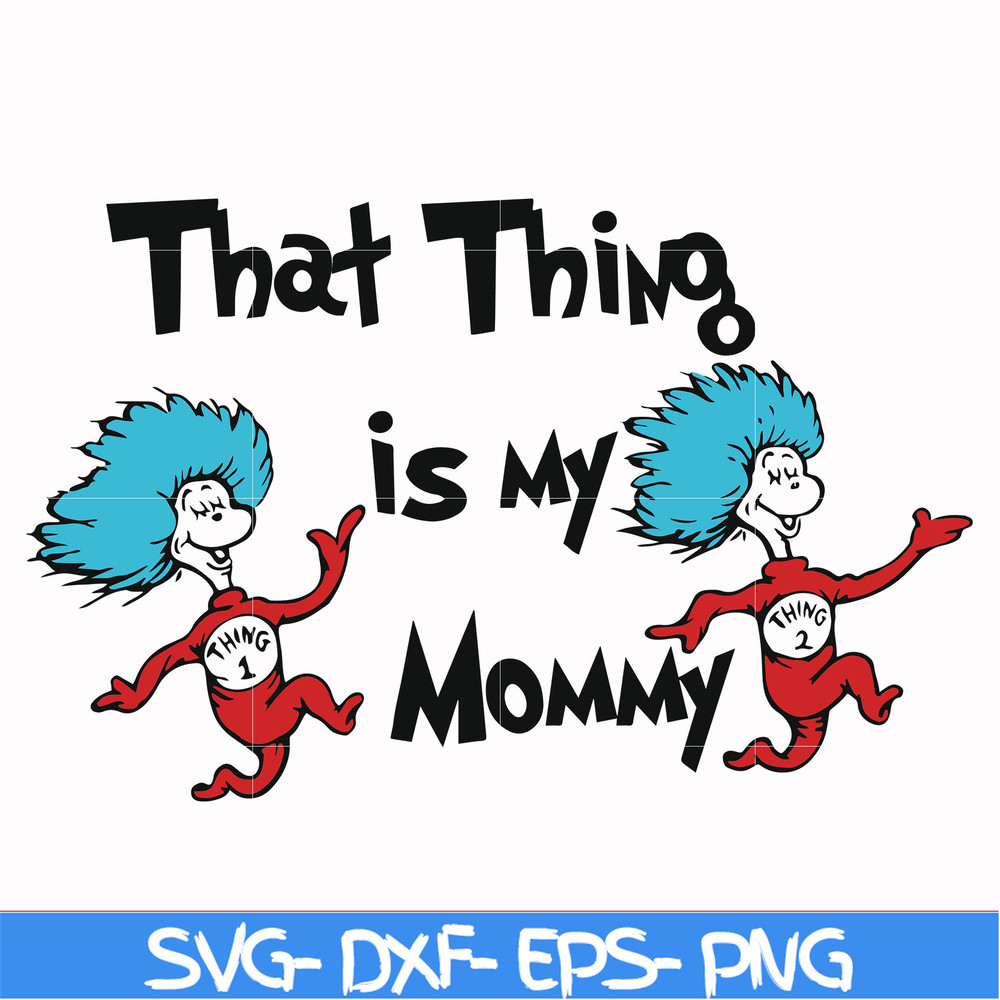 DR000115-That thing is my mommy svg, png, dxf, eps file DR000115.jpg