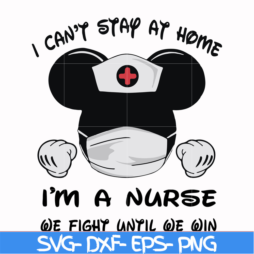 FN0001019-I can't stay at home I'm a nurse we fight until we win svg, png, dxf, eps file FN0001019.jpg