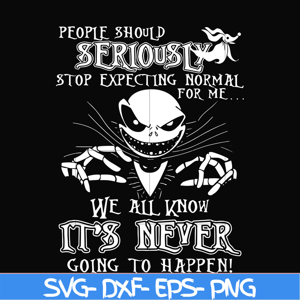 FN000120-People should seriously stop expecting normal from me we all know it's never going to happen svg, png, dxf, eps file FN000120.jpg