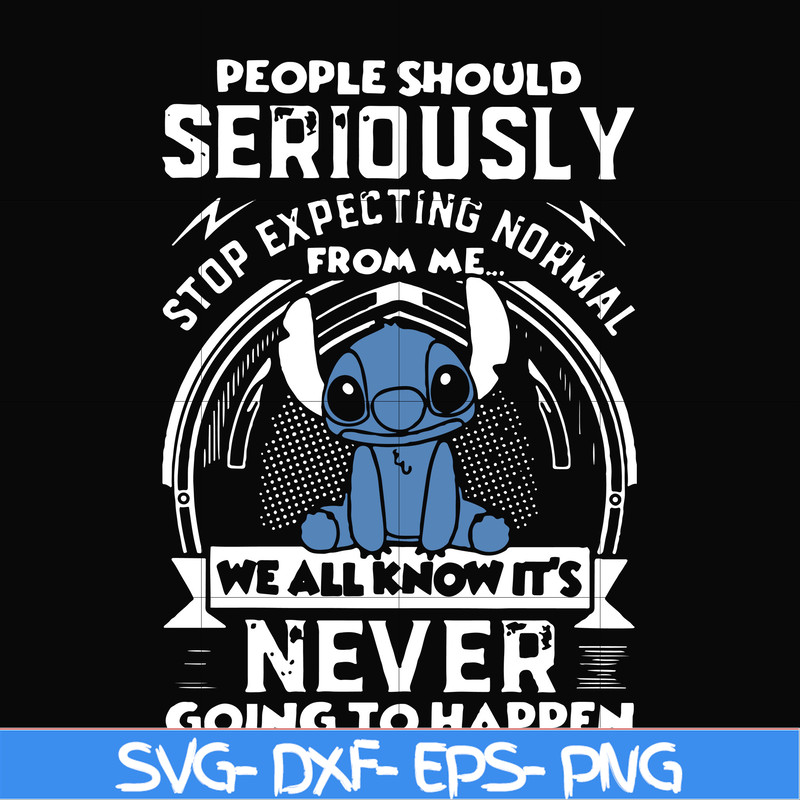 FN000122-People should seriously stop expecting normal from me we all know it's never going to happen svg, png, dxf, eps file FN000122.jpg