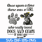 FN000155-Once upon a time there was a girl who really loved dogs and cows it was me svg, png, dxf, eps file FN000155.jpg