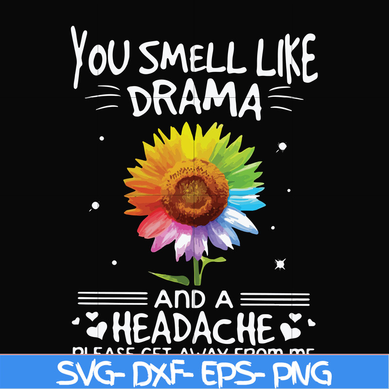 FN000179-You smell like drama and a headache please get away from me svg, png, dxf, eps file FN000179.jpg