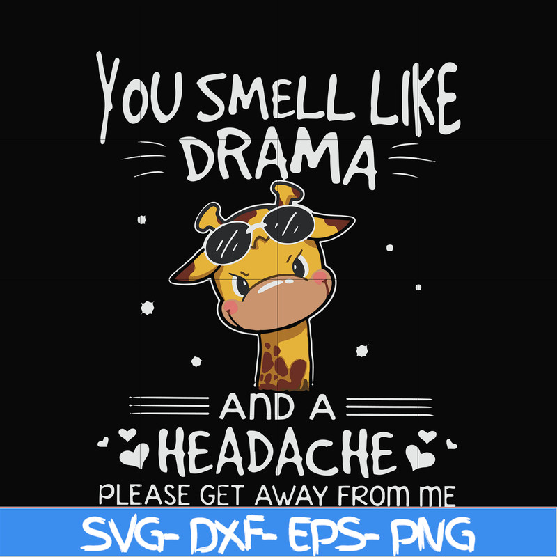 FN000181-You smell like drama and a headache please get away from me svg, png, dxf, eps file FN000181.jpg