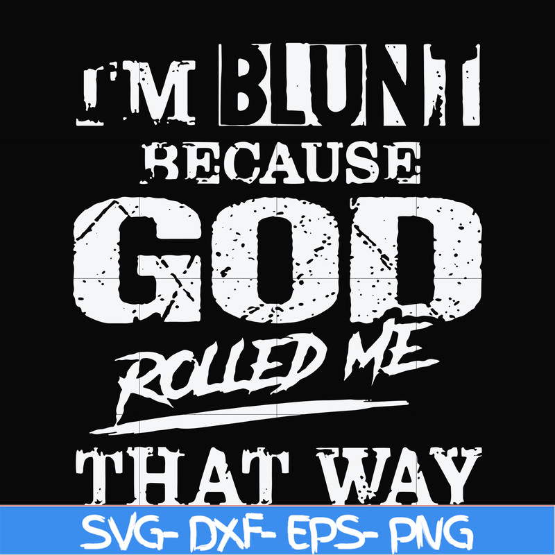 FN000202-I'm blunt because God rolled me that way svg, png, dxf, eps file FN000202.jpg