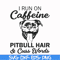 FN00027-I run on caffeine pitbull hair cuss words svg, png, dxf, eps file FN00027.jpg