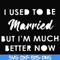 FN000281-I used to be married but I'm much better now svg, png, dxf, eps file FN000281.jpg