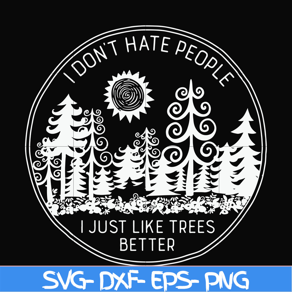 FN000296-I don't hate people I just like trees better svg, png, dxf, eps file FN000296.jpg