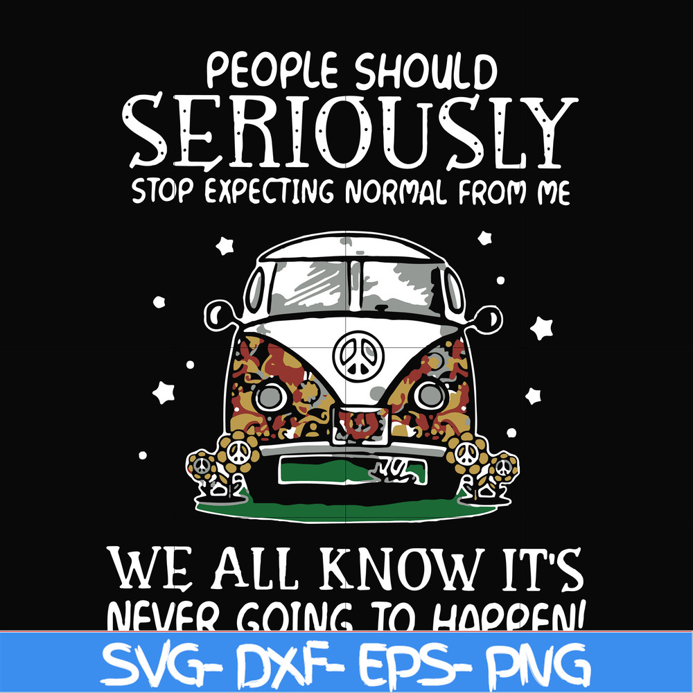 FN000336-People should seriously stop expecting normal from me we all know it's never going to happen svg, png, dxf, eps file FN000336.jpg