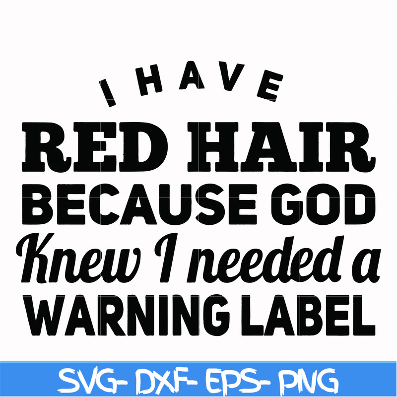 FN000377-I have red hair because god knew I needed a warning label svg, png, dxf, eps file FN000377.jpg