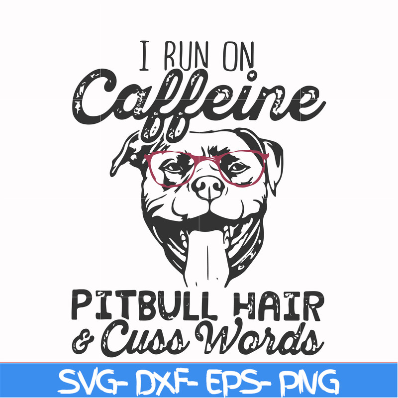 FN000473-I run on caffeine pitbull hair cuss words svg, png, dxf, eps file FN000473.jpg