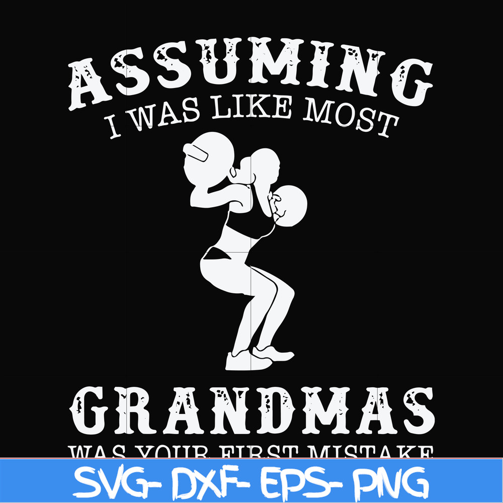 FN000487-Assuming I was like most grandmas was your first mistake svg, png, dxf, eps file FN000487.jpg