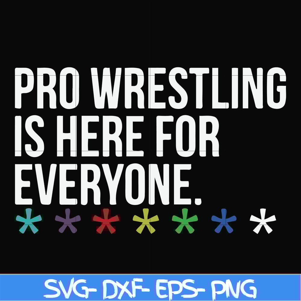 FN000522-Pro wrestling is here for everyone svg, png, dxf, eps file FN000522.jpg