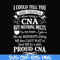 FN000575-I could tell you 1000 things about being a CNA but nothing melts like my residents telling me they can't wait to have me for a shift proud CNA svg, png