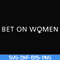 FN000651-Bet on women svg, png, dxf, eps file FN000651.jpg