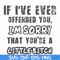 FN000662-If I've ever offended you Im sorry that you're a little bitch svg, png, dxf, eps file FN000662.jpg