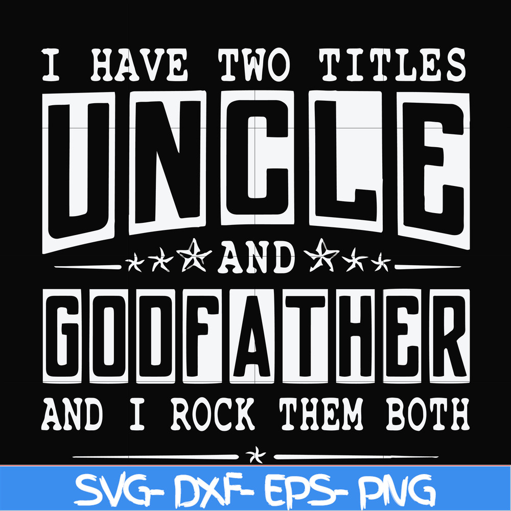 FN000683-I have two titles uncle and godfather and I rock them both svg, png, dxf, eps file FN000683.jpg