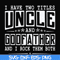 FN000683-I have two titles uncle and godfather and I rock them both svg, png, dxf, eps file FN000683.jpg