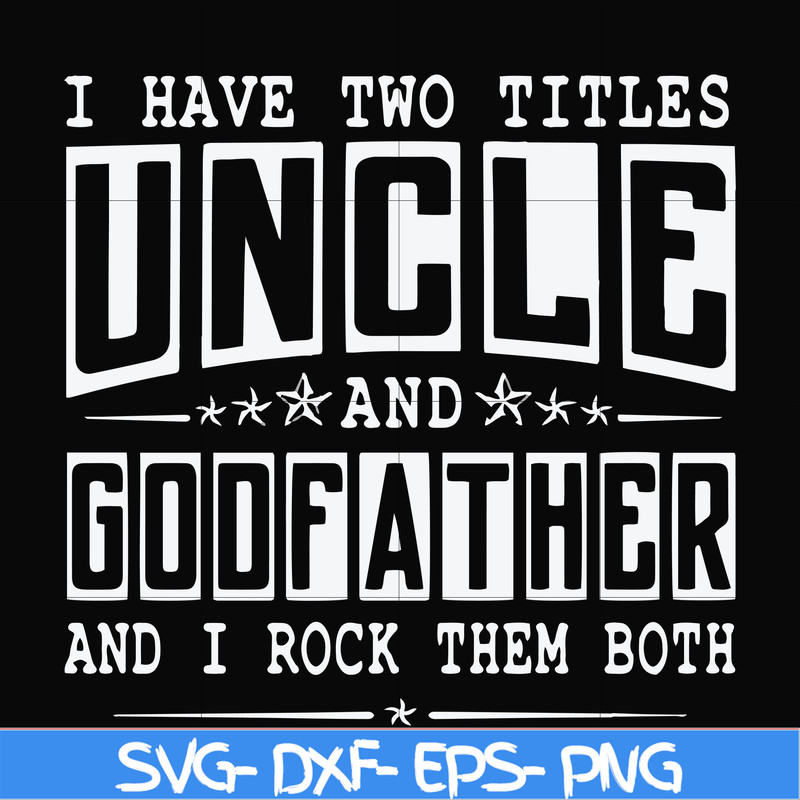 FN000683-I have two titles uncle and godfather and I rock them both svg, png, dxf, eps file FN000683.jpg