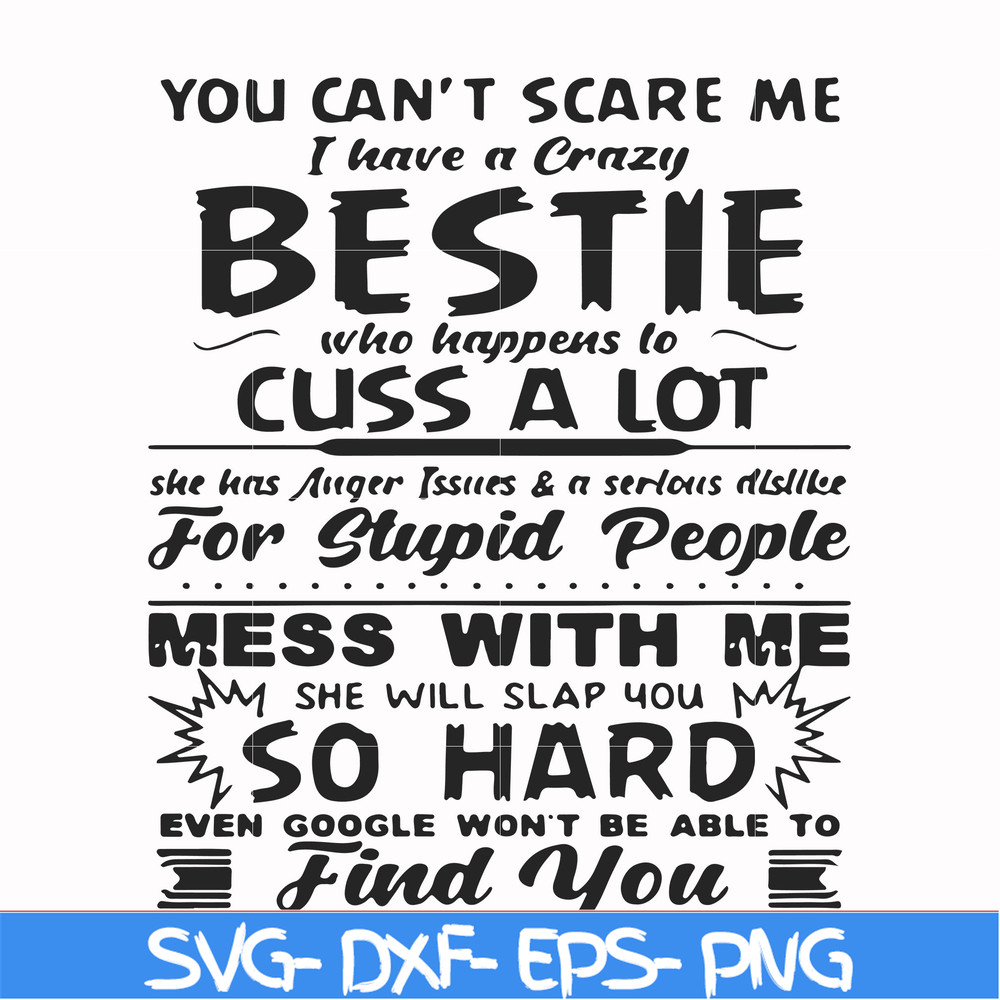 FN000685-You can't scare me I have a crazy bestie who happens to cuss a lot she has anger issues and a serious dislike for stupid people mess with me she will s