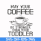 FN000686-May your coffee be stronger than your toddler svg, png, dxf, eps file FN000686.jpg