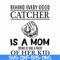 FN000692-Behind every good catcher is a mom trying to take a photo of her kid svg, png, dxf, eps file FN000692.jpg