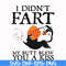 FN000706-I didn't fart my butt blew you a kiss svg, png, dxf, eps file FN000706.jpg