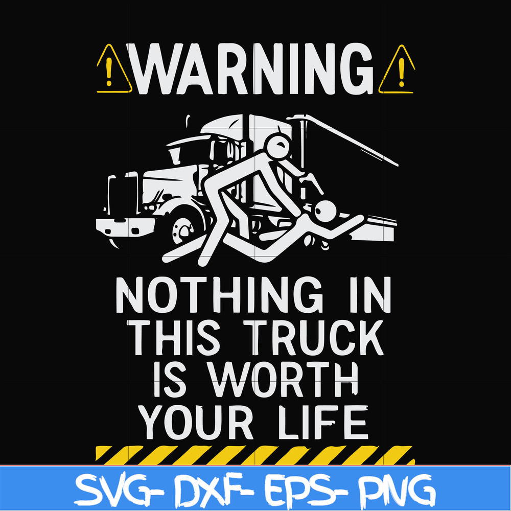 FN000735-Warning nothing in this truck is worth your life svg, png, dxf, eps file FN000735.jpg