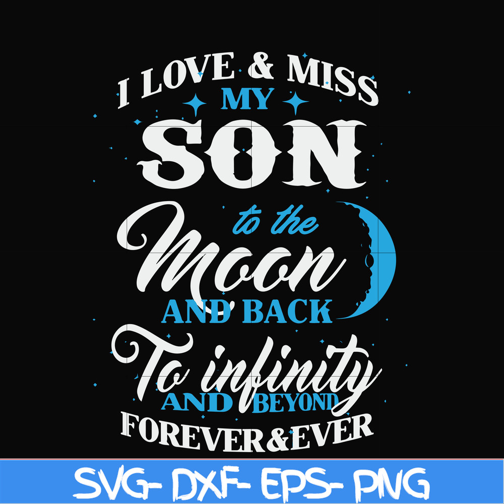 FN000743-I love & miss my son to the moon and back to infinity and beyond forever&ever svg, png, dxf, eps file FN000743.jpg